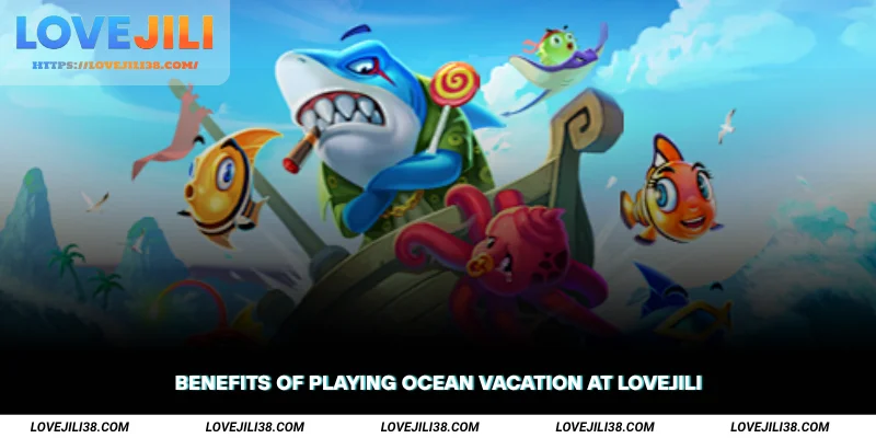 Benefits of Playing Ocean Vacation at LOVEJILI