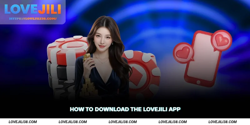 How to Download the LOVEJILI App