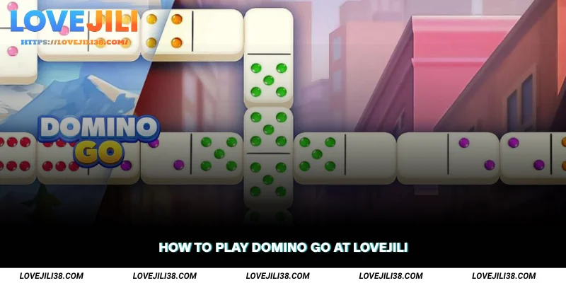 How to Play Domino Go at LOVEJILI