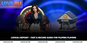 LOVEJILI Deposit Fast & Secure Guide for Filipino Players