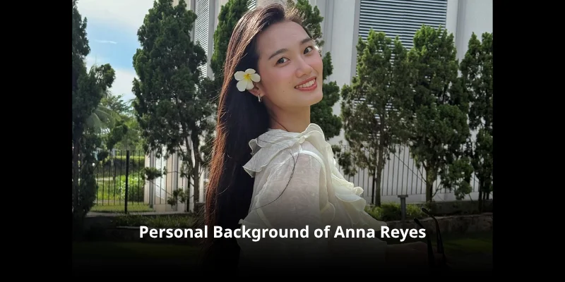 Personal Background of Anna Reyes